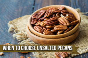Salted Versus Unsalted Pecans: Which Is Right For You?